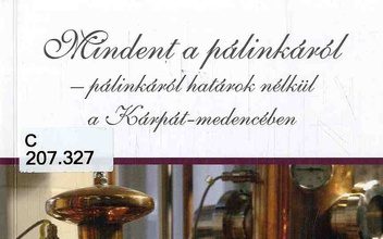 Mindent a pálinkáról – Pálinkáról határok nélkül, a Kárpát-medencében